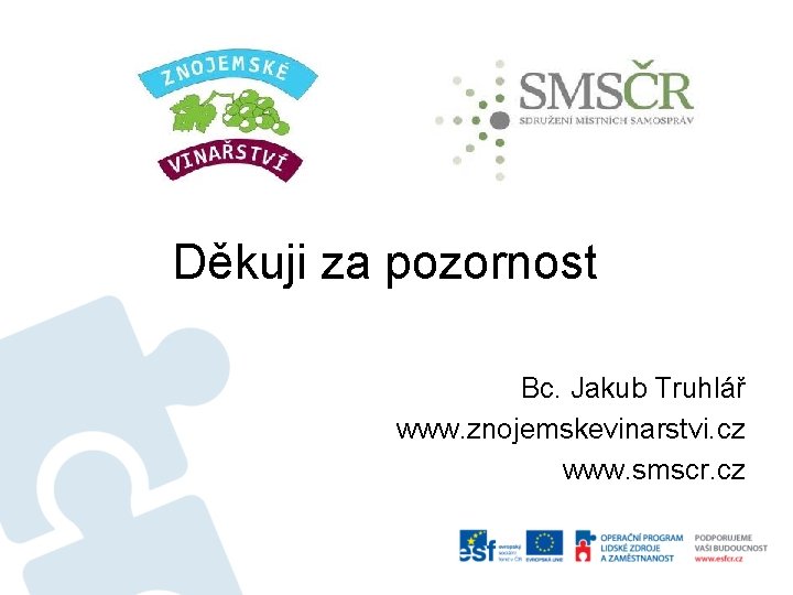 Děkuji za pozornost Bc. Jakub Truhlář www. znojemskevinarstvi. cz www. smscr. cz 