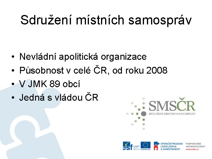 Sdružení místních samospráv • • Nevládní apolitická organizace Působnost v celé ČR, od roku
