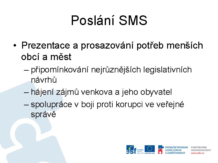 Poslání SMS • Prezentace a prosazování potřeb menších obcí a měst – připomínkování nejrůznějších