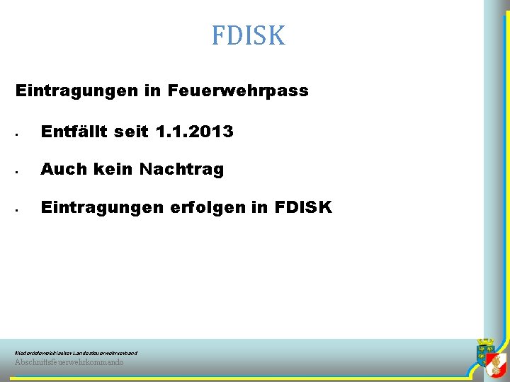 FDISK Eintragungen in Feuerwehrpass § Entfällt seit 1. 1. 2013 § Auch kein Nachtrag