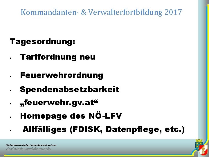 Kommandanten- & Verwalterfortbildung 2017 Tagesordnung: § Tarifordnung neu § Feuerwehrordnung § Spendenabsetzbarkeit § „feuerwehr.