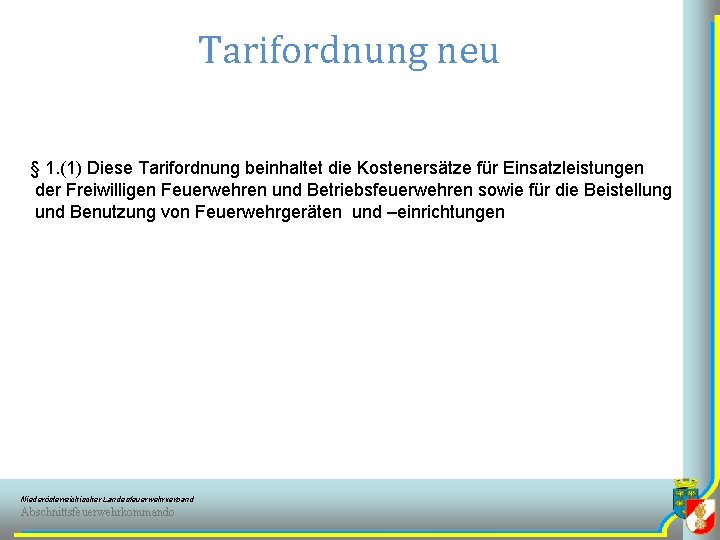 Tarifordnung neu § 1. (1) Diese Tarifordnung beinhaltet die Kostenersätze für Einsatzleistungen der Freiwilligen