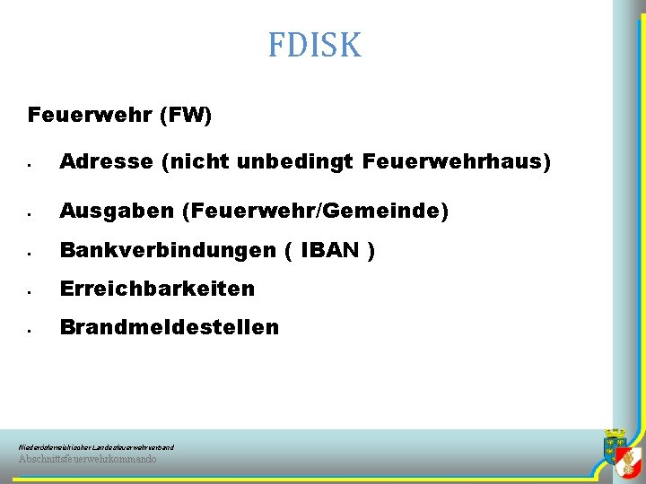 FDISK Feuerwehr (FW) § Adresse (nicht unbedingt Feuerwehrhaus) § Ausgaben (Feuerwehr/Gemeinde) § Bankverbindungen (