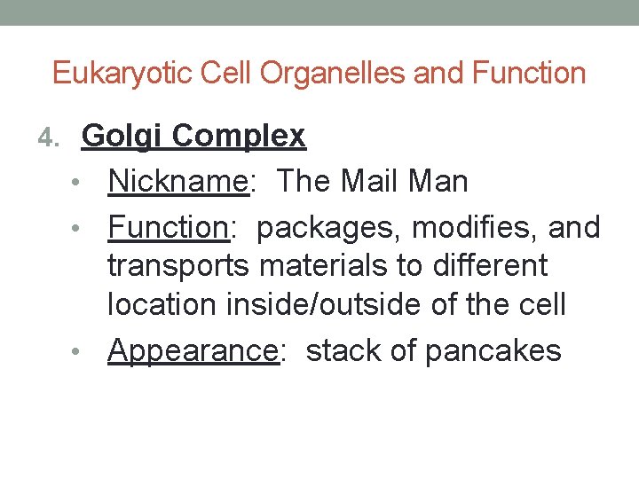 Eukaryotic Cell Organelles and Function 4. Golgi Complex Nickname: The Mail Man • Function: