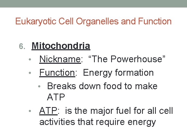 Eukaryotic Cell Organelles and Function 6. Mitochondria Nickname: “The Powerhouse” • Function: Energy formation