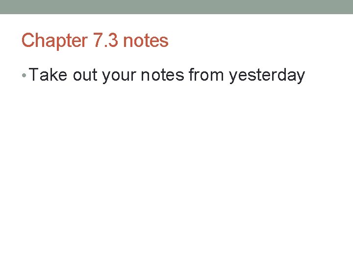 Chapter 7. 3 notes • Take out your notes from yesterday 
