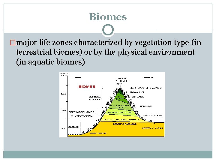 Biomes �major life zones characterized by vegetation type (in terrestrial biomes) or by the