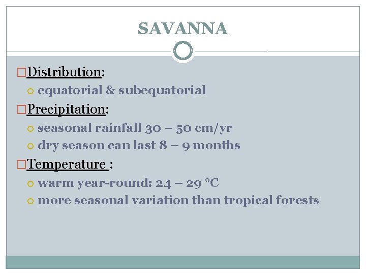 SAVANNA �Distribution: equatorial & subequatorial �Precipitation: seasonal rainfall 30 – 50 cm/yr dry season