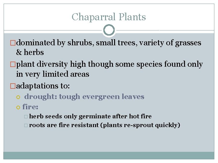 Chaparral Plants �dominated by shrubs, small trees, variety of grasses & herbs �plant diversity