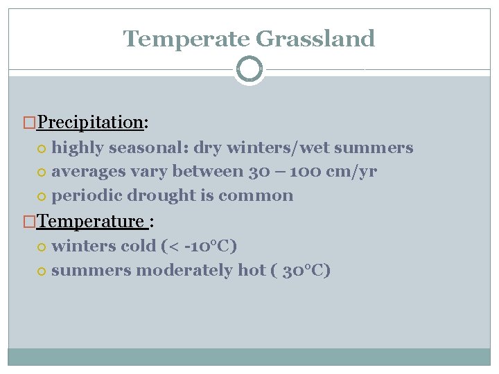 Temperate Grassland �Precipitation: highly seasonal: dry winters/wet summers averages vary between 30 – 100