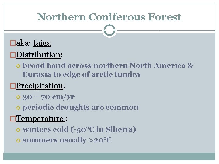 Northern Coniferous Forest �aka: taiga �Distribution: broad band across northern North America & Eurasia