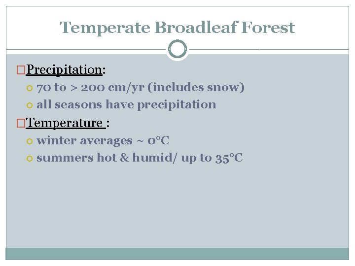 Temperate Broadleaf Forest �Precipitation: 70 to > 200 cm/yr (includes snow) all seasons have