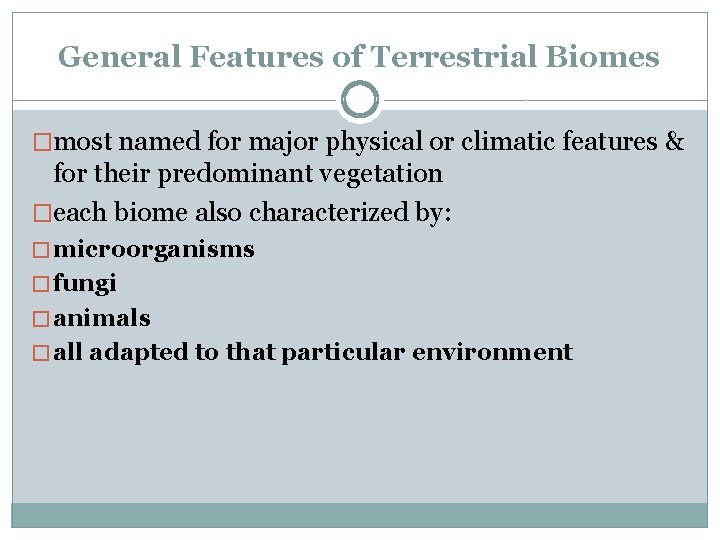 General Features of Terrestrial Biomes �most named for major physical or climatic features &