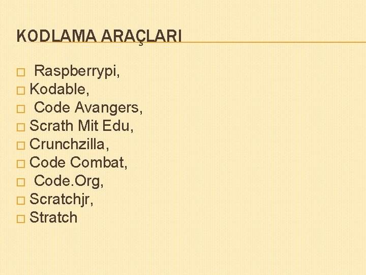 KODLAMA ARAÇLARI Raspberrypi, � Kodable, � Code Avangers, � Scrath Mit Edu, � Crunchzilla,