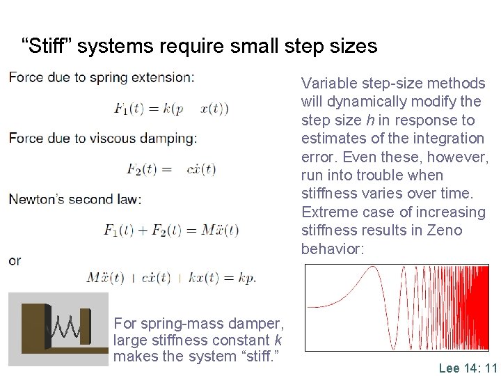 “Stiff” systems require small step sizes Variable step-size methods will dynamically modify the step