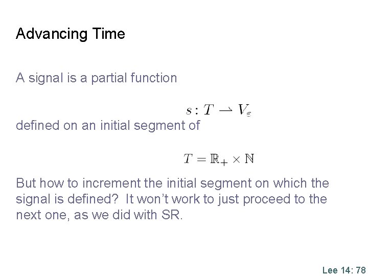 Advancing Time A signal is a partial function defined on an initial segment of