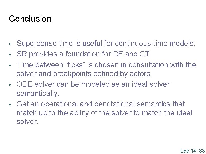 Conclusion • • • Superdense time is useful for continuous-time models. SR provides a