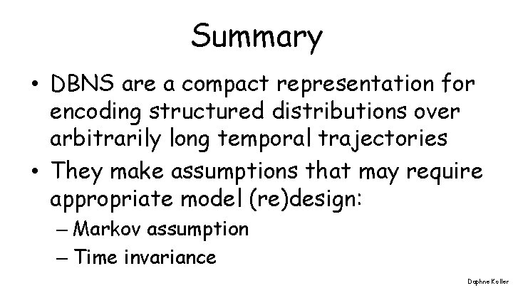 Summary • DBNS are a compact representation for encoding structured distributions over arbitrarily long