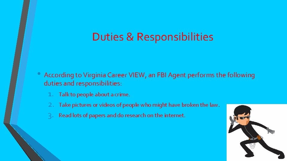 Duties & Responsibilities • According to Virginia Career VIEW, an FBI Agent performs the