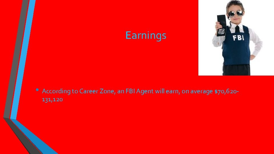 Earnings • According to Career Zone, an FBI Agent will earn, on average $70,