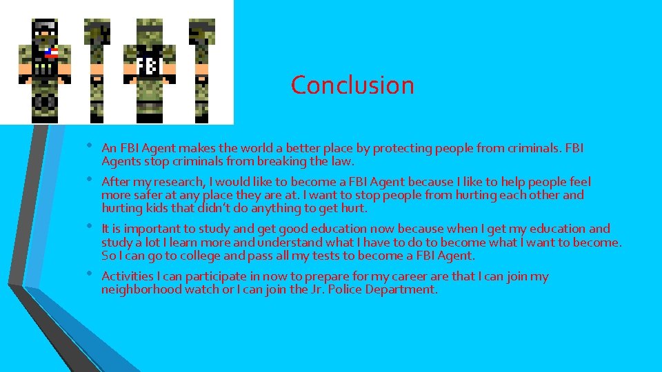 Conclusion • • An FBI Agent makes the world a better place by protecting