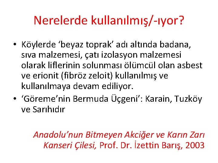 Nerelerde kullanılmış/-ıyor? • Köylerde ‘beyaz toprak’ adı altında badana, sıva malzemesi, çatı izolasyon malzemesi