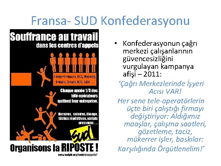 Fransa- SUD Konfederasyonu • Konfederasyonun çağrı merkezi çalışanlarının güvencesizliğini vurgulayan kampanya afişi – 2011: