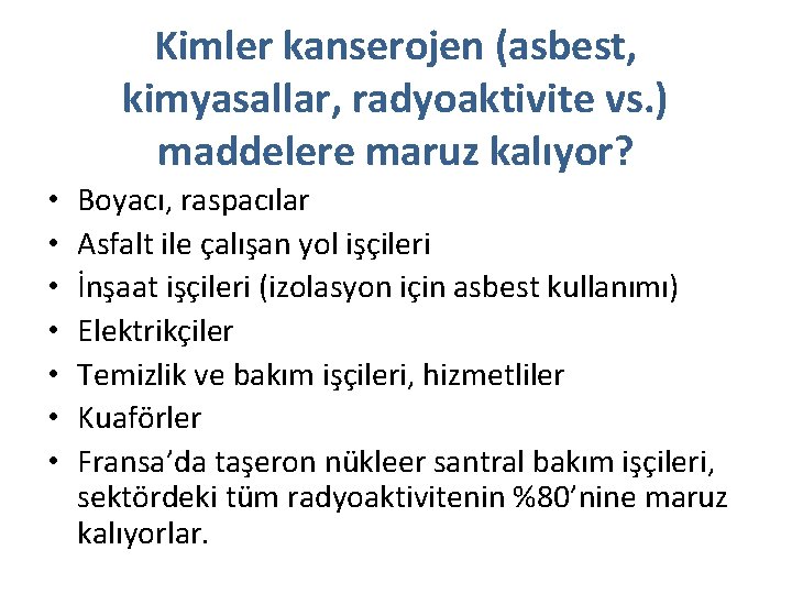 Kimler kanserojen (asbest, kimyasallar, radyoaktivite vs. ) maddelere maruz kalıyor? • • Boyacı, raspacılar