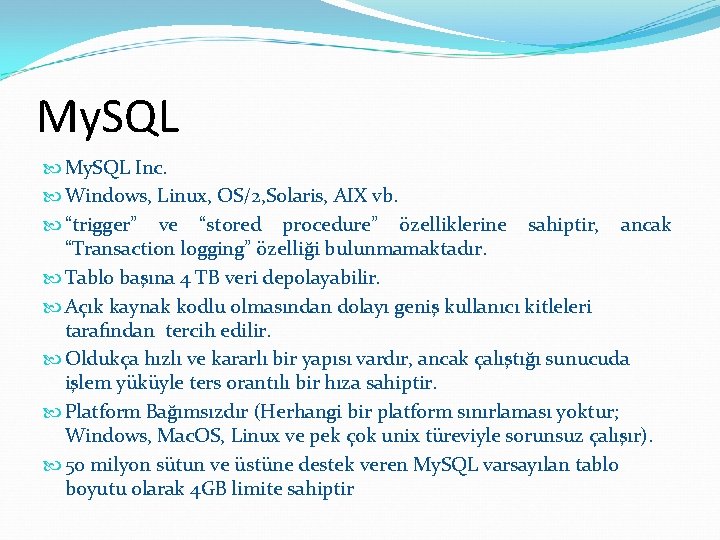 My. SQL Inc. Windows, Linux, OS/2, Solaris, AIX vb. “trigger” ve “stored procedure” özelliklerine