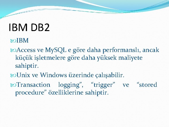 IBM DB 2 IBM Access ve My. SQL e göre daha performanslı, ancak küçük