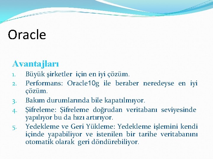 Oracle Avantajları 1. 2. 3. 4. 5. Büyük şirketler için en iyi çözüm. Performans: