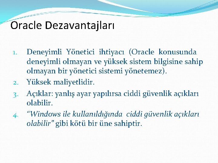 Oracle Dezavantajları Deneyimli Yönetici ihtiyacı (Oracle konusunda deneyimli olmayan ve yüksek sistem bilgisine sahip