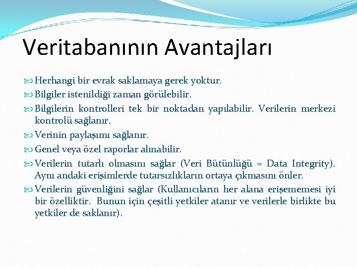 Veritabanının Avantajları Herhangi bir evrak saklamaya gerek yoktur. Bilgiler istenildiği zaman görülebilir. Bilgilerin kontrolleri