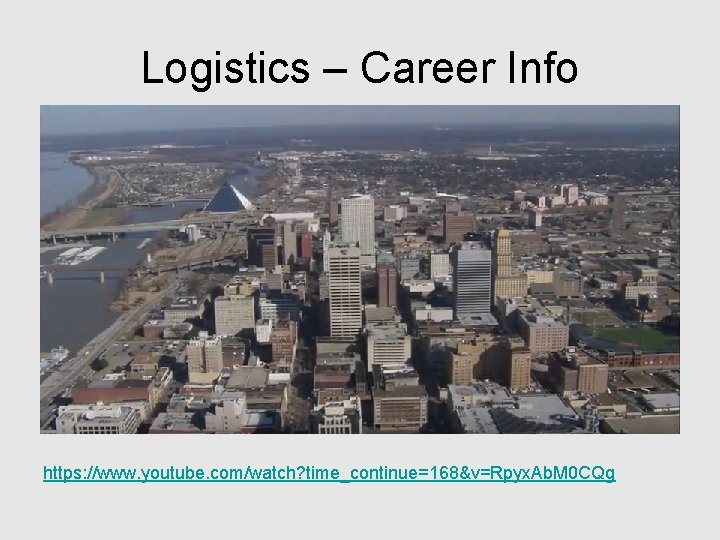 Logistics – Career Info https: //www. youtube. com/watch? time_continue=168&v=Rpyx. Ab. M 0 CQg 