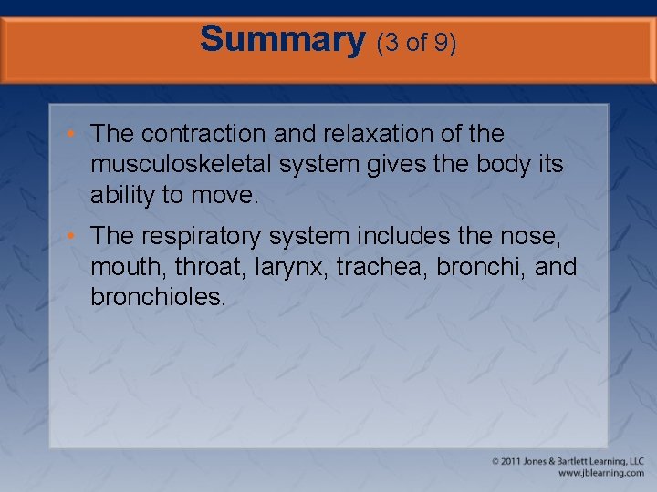 Summary (3 of 9) • The contraction and relaxation of the musculoskeletal system gives