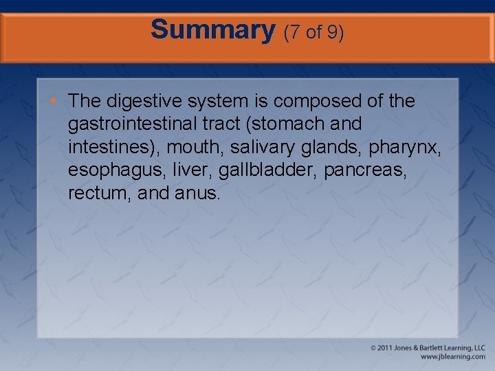 Summary (7 of 9) • The digestive system is composed of the gastrointestinal tract