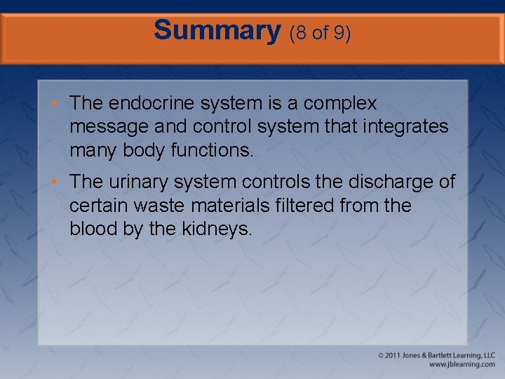 Summary (8 of 9) • The endocrine system is a complex message and control