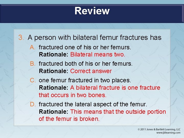 Review 3. A person with bilateral femur fractures has A. fractured one of his