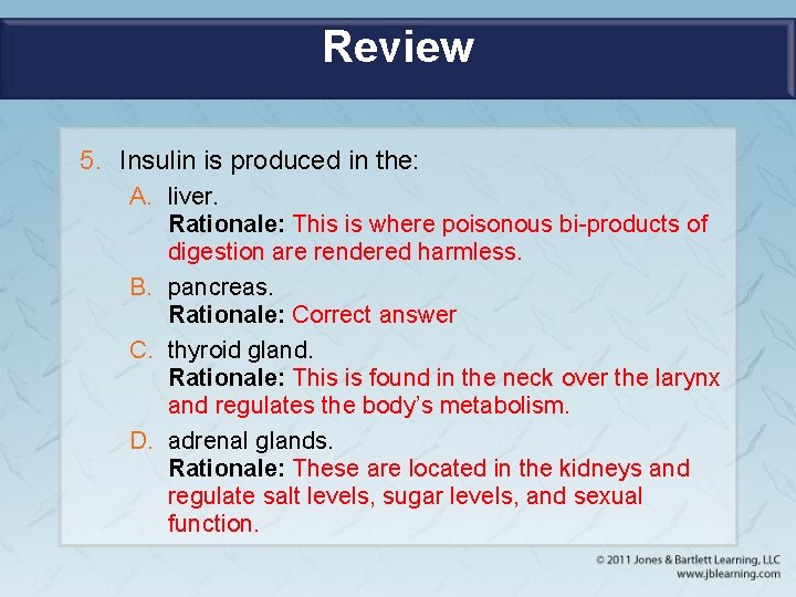 Review 5. Insulin is produced in the: A. liver. Rationale: This is where poisonous