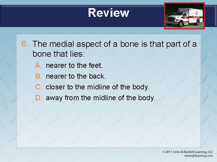 Review 6. The medial aspect of a bone is that part of a bone