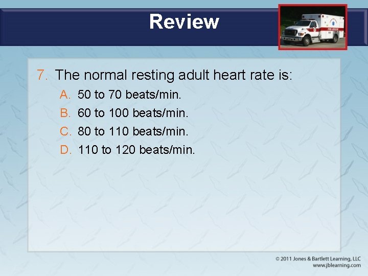 Review 7. The normal resting adult heart rate is: A. B. C. D. 50