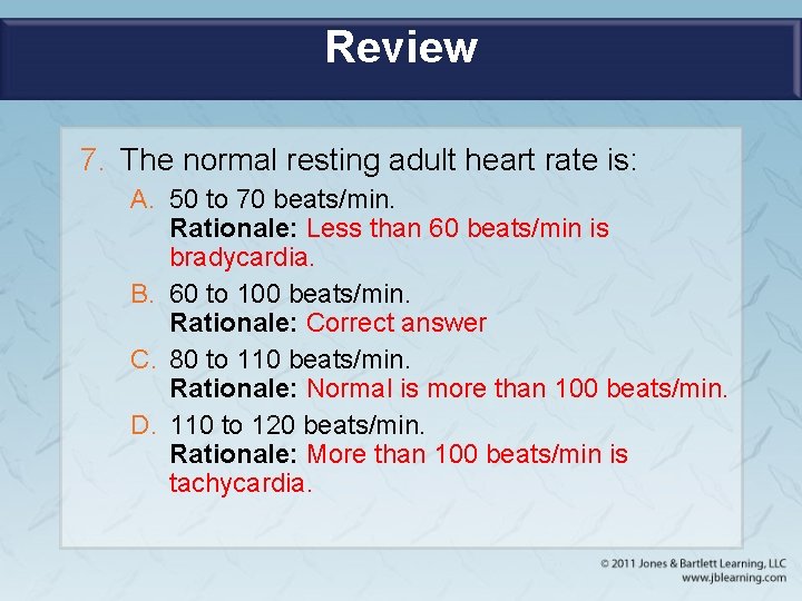 Review 7. The normal resting adult heart rate is: A. 50 to 70 beats/min.