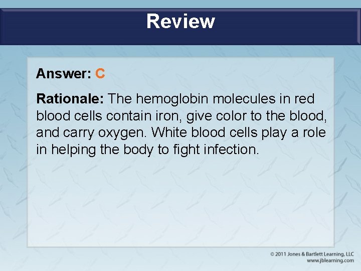Review Answer: C Rationale: The hemoglobin molecules in red blood cells contain iron, give