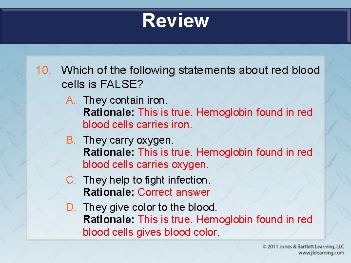 Review 10. Which of the following statements about red blood cells is FALSE? A.