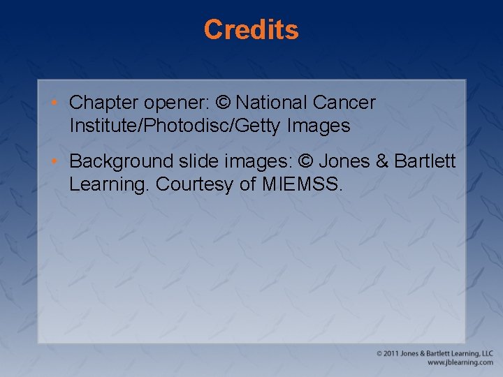 Credits • Chapter opener: © National Cancer Institute/Photodisc/Getty Images • Background slide images: ©