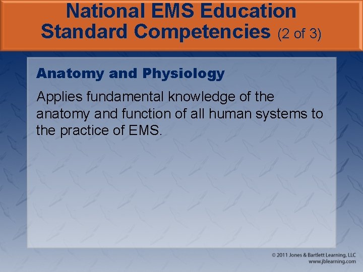 National EMS Education Standard Competencies (2 of 3) Anatomy and Physiology Applies fundamental knowledge