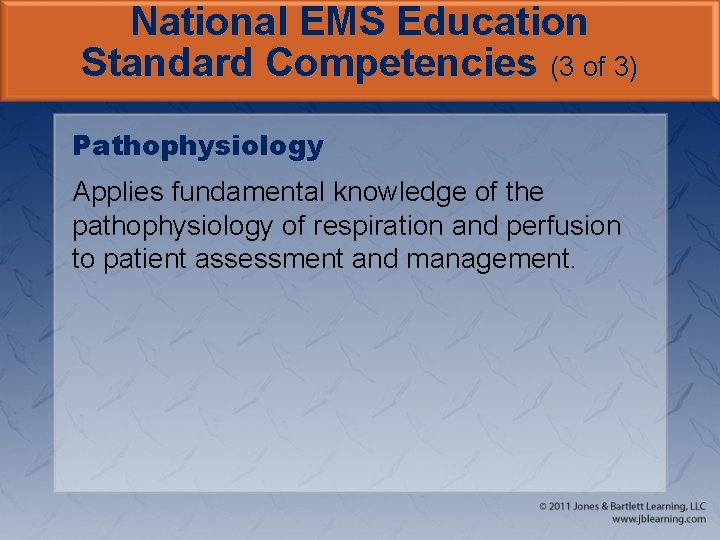 National EMS Education Standard Competencies (3 of 3) Pathophysiology Applies fundamental knowledge of the