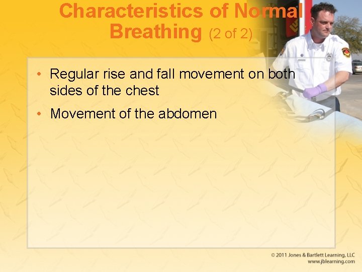 Characteristics of Normal Breathing (2 of 2) • Regular rise and fall movement on