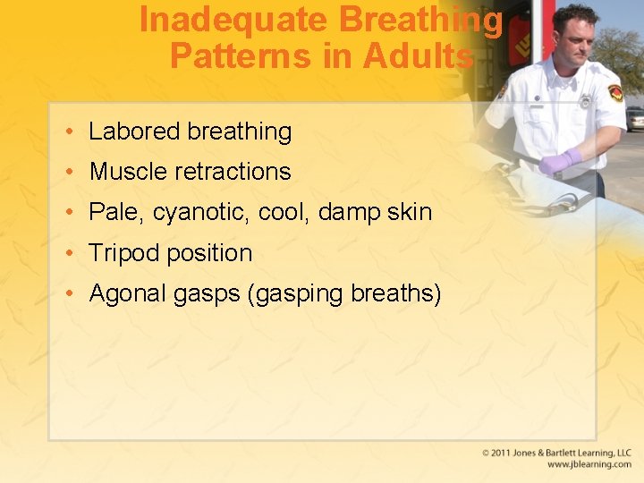 Inadequate Breathing Patterns in Adults • Labored breathing • Muscle retractions • Pale, cyanotic,