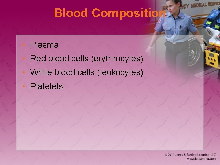 Blood Composition • Plasma • Red blood cells (erythrocytes) • White blood cells (leukocytes)